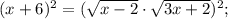 (x+6)^{2}=(\sqrt{x-2} \cdot \sqrt{3x+2})^{2};