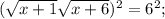 (\sqrt{x+1}\sqrt{x+6})^{2}=6^{2};