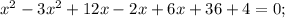 x^{2}-3x^{2}+12x-2x+6x+36+4=0;