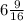 6\frac{9}{16}