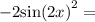 - 2 { \sin(2x) }^{2} =