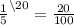 \frac{1}{5}^{\setminus20} = \frac{20}{100}