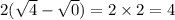 2( \sqrt{4} - \sqrt{0} ) = 2 \times 2 = 4