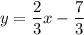 y=\dfrac{2}{3} x-\dfrac{7}{3}