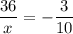 \displaystyle \frac{36}{x} = - \frac{3}{10}