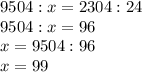 9504 : x = 2304 : 24\\9504 : x = 96\\x = 9504 : 96\\x = 99