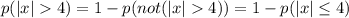 p(|x|4)=1-p(not(|x|4))=1-p(|x|\leq 4)