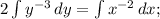 2\int\limits {y^{-3}} \, dy =\int\limits {x^{-2}} \, dx;