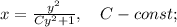 x=\frac{y^{2}}{Cy^{2}+1}, \quad C-const;