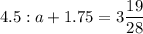 4.5: a + 1.75 = 3\dfrac{19}{28}