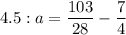 4.5: a = \dfrac{103}{28} - \dfrac{7}{4}