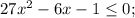 27x^{2}-6x-1 \leq 0;