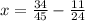 x = \frac{34}{45} - \frac{11}{24}