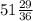 51\frac{29}{36}