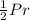 \frac{1}{2} Pr