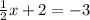 \frac{1}{2} x + 2 = -3