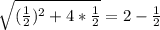 \sqrt{(\frac{1}{2})^{2}+4*\frac{1}{2}} = 2 - \frac{1}{2}