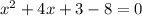 x^2+4x+3-8=0