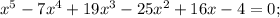 x^{5}-7x^{4}+19x^{3}-25x^{2}+16x-4=0;