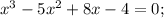 x^{3}-5x^{2}+8x-4=0;