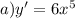 a)y' = 6 {x}^{5}