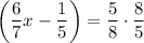 \displaystyle \left({\frac{6}{7}x-\frac{1}{5}}\right)=\frac{5}{8}\cdot\frac{8}{5}\\