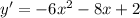 y' = - 6 {x}^{2} - 8x + 2