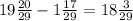 19\frac{20}{29} -1\frac{17}{29} =18\frac{3}{29}