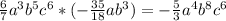 \frac{6}{7} a^3b^5c^6*(-\frac{35}{18} ab^3)=-\frac{5}{3}a^4b^8c^6