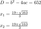 D=b^2-4ac=652\\\\x_1=\frac{19-\sqrt{163} }{3} \\\\x_2=\frac{19+\sqrt{163} }{3}