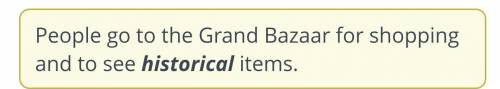 Listen to the audio and fill in the gap. ) The audio:items.People go to the Grand Bazaar for shoppin