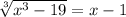 \sqrt[3]{x^{3}-19 } =x-1