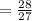 = \frac{28}{27}