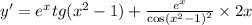 y' = {e}^{x} tg( {x}^{2} - 1) + \frac{ {e}^{x} }{ { \cos( {x}^{2} - 1) }^{2} } \times 2x