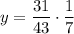 \displaystyle y=\frac{{31}}{{43}}\cdot\frac{1}{7}\\