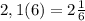 2,1(6)=2\frac{1}{6}