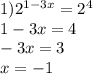 1) {2}^{1 - 3x} = {2}^{4} \\ 1 - 3x = 4 \\ - 3x = 3 \\ x = - 1