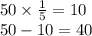 50 \times \frac{1}{5} = 10 \\ 50 - 10 = 40