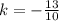 k = - \frac{13}{10}
