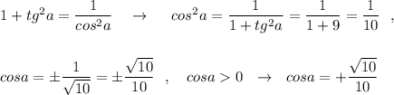 1+tg^2a=\dfrac{1}{cos^2a}\ \ \ \to \ \ \ \ cos^2a=\dfrac{1}{1+tg^2a}=\dfrac{1}{1+9}=\dfrac{1}{10}\ \ ,\\\\\\cosa=\pm \dfrac{1}{\sqrt{10}}=\pm \dfrac{\sqrt{10}}{10}\ \ ,\ \ \ cosa0\ \ \to \ \ cosa=+\dfrac{\sqrt{10}}{10}