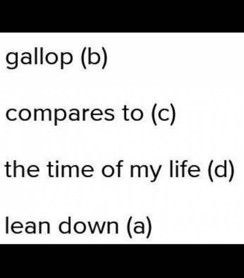 Match the columns to form phrases. 1) at a full a) down2) nothing b) gallop3) the time of c) compare