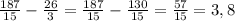 \frac{187}{15} - \frac{26}{3} = \frac{187}{15} - \frac{130}{15} = \frac{57}{15} = 3,8