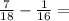 \frac{7}{18} - \frac{1}{16}=