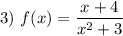 3)~ f(x) = \dfrac{x+4}{x^2+3}