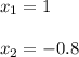 x_1=1\\\\x_2=-0.8