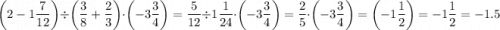 $\left(2-1\frac{7}{12}\right)\div\left(\frac{3}{8}+\frac{2}{3}\right)\cdot\left(-3\frac{3}{4}\right)=\frac{5}{12}\div1\frac{1}{24}\cdot\left(-3\frac{3}{4}\right)=\frac{2}{5}\cdot\left(-3\frac{3}{4}\right)=\left(-1\frac{1}{2}\right)=-1\frac{1}{2}=-1.5$