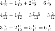 4\frac{7}{12} -1\frac{5}{12} +2\frac{11}{12} =6\frac{1}{12} \\\\4\frac{7}{12}-1\frac{5}{12} =3\frac{7-5}{12}=3\frac{2}{12} \\\\3\frac{2}{12}+ 2\frac{11}{12} =5\frac{13}{12} = 6\frac{1}{12}