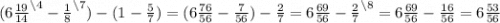 (6 \frac{19}{14}^{\setminus4} - \frac{1}{8}^{\setminus7}) - (1 - \frac{5}{7}) = (6 \frac{76}{56} - \frac{7}{56}) - \frac{2}{7} = 6 \frac{69}{56} - \frac{2}{7}^{\setminus8} = 6 \frac{69}{56} - \frac{16}{56} = 6 \frac{53}{56}