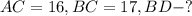 AC=16, BC=17, BD - ?