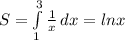 S=\int\limits^3_1 {\frac{1}{x} } \, dx =lnx